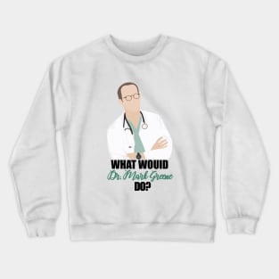 what would dr. mark greene do Crewneck Sweatshirt